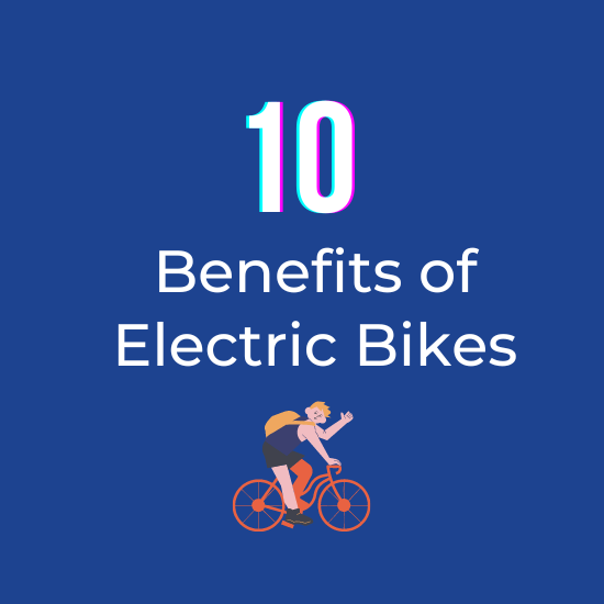 Top 10 Benefits of Electric Bikes How They Can Change Your Life